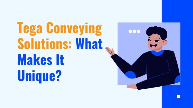Tega Conveying
Solutions: What
Makes It
Unique?
 