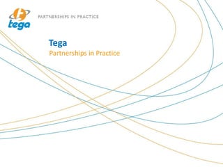 Tega
Partnerships in Practice
 