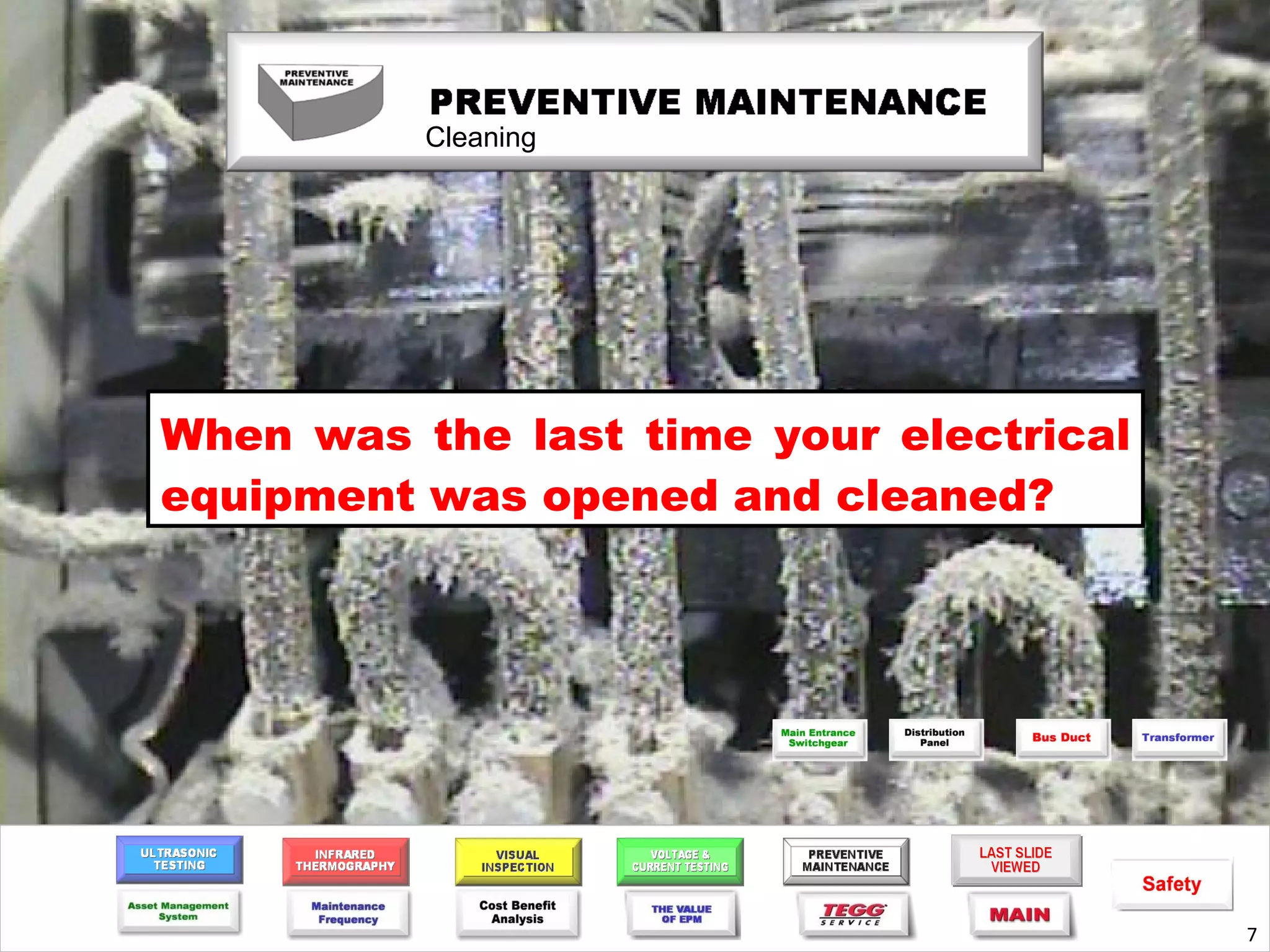 Cleaning




When was the last time your electrical
equipment was opened and cleaned?




                                         7
 