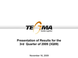 Presentation of Results for the
3rd Quarter of 2009 (3Q09)
November 16, 2009
 