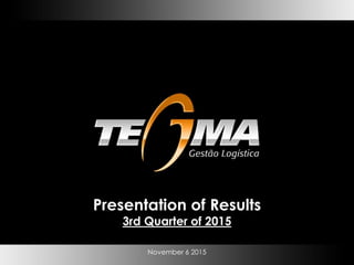 November 6 2015
Presentation of Results
3rd Quarter of 2015
 