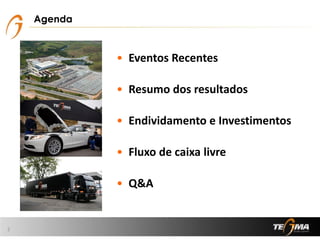 • Eventos Recentes
• Resumo dos resultados
• Endividamento e Investimentos
• Fluxo de caixa livre
• Q&A
2
Agenda
 