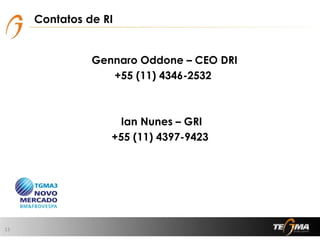 Contatos de RI
Gennaro Oddone – CEO DRI
+55 (11) 4346-2532
Ian Nunes – GRI
+55 (11) 4397-9423
13
 
