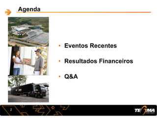 Agenda
• Eventos Recentes
• Resultados Financeiros
• Q&A
2
 