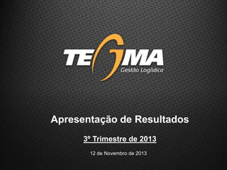 12 de Novembro de 2013
Apresentação de Resultados
3º Trimestre de 2013
 