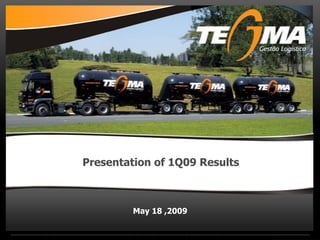 Presentation of 1Q09 Results
May 18 ,2009
 