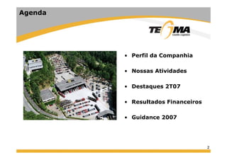 2
• Perfil da Companhia
• Nossas Atividades
• Destaques 2T07
• Resultados Financeiros
• Guidance 2007
Agenda
 
