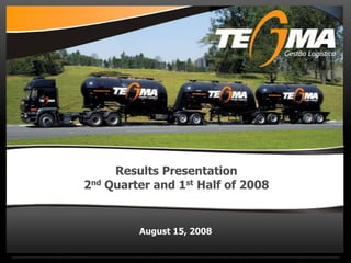 Results Presentation
2nd Quarter and 1st Half of 2008
August 15, 2008
 