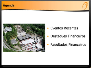Agenda




         • Eventos Recentes

         • Destaques Financeiros

         • Resultados Financeiros




                                    3
 