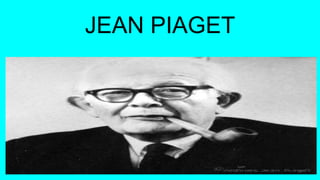 JEAN PIAGET
 