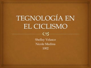 Shellsy Velasco
Nicole Medina
1002
 