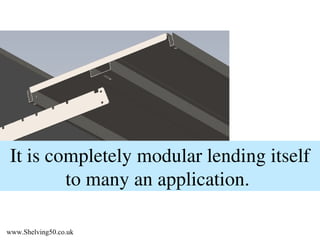 It is completely modular lending itself to many an application. www.Shelving50.co.uk