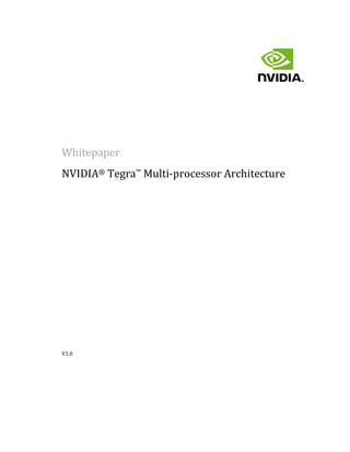 Whitepaper
NVIDIA® Tegra™ Multi-processor Architecture




V1.0
 