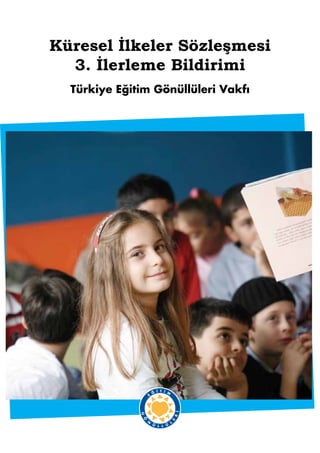 Küresel İlkeler Sözleşmesi
  3. İlerleme Bildirimi
  Türkiye Eğitim Gönüllüleri Vakfı
 