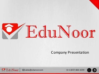 Company Presentation
sales@edunoor.com +1 (657) 666-1599
 