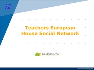 Teachers European
House Social Network




                   european-house.ning.com
 
