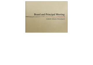 Board and Principal Meeting
Catholic Schools Christchurch
 
