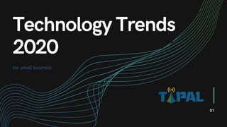 Technology Trends
2020
for small business
01
 