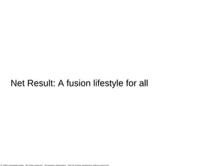 Net Result: A fusion lifestyle for all 