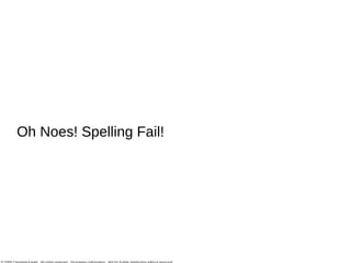 Oh Noes! Spelling Fail!  