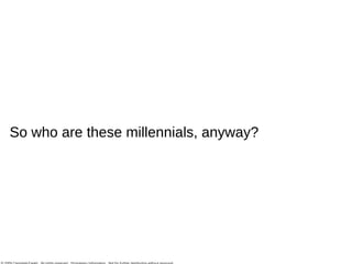 So who are these millennials, anyway? 