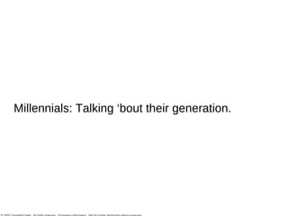 Millennials: Talking ‘bout their generation. 