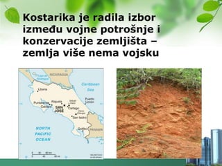 Kostarika je radila izbor
izmeĎu vojne potrošnje i
konzervacije zemljišta –
zemlja više nema vojsku
 