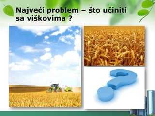 Najveći problem – što učiniti
sa viškovima ?
 
