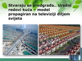 Stvaraju se predgraĎa.. Uredni
redovi kuća – model
propagiran na televiziji diljem
svijeta
 