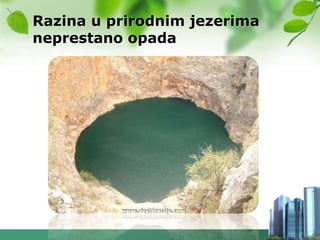 Razina u prirodnim jezerima
neprestano opada
 