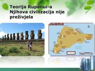 Teorija Rupanui-a
Njihova civilizacija nije
preţivjela
 
