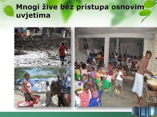 Mnogi ţive bez pristupa osnovim
uvjetima
 