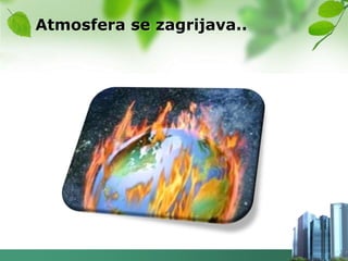 Atmosfera se zagrijava..
 