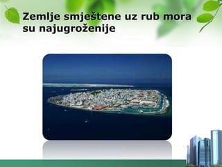 Zemlje smještene uz rub mora
su najugroţenije
 