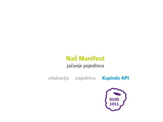 Naš Manifest
jačanje pojedinca
edukacija zajednica Kupindo API
 