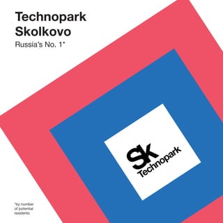 Technopark
Skolkovo
Russia’s No. 1*




*by number
of potential
residents
 