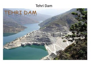 Tehri Dam
 