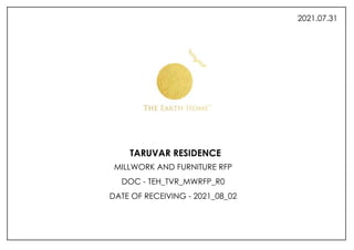 TARUVAR RESIDENCE
MILLWORK AND FURNITURE RFP
DOC - TEH_TVR_MWRFP_R0
DATE OF RECEIVING - 2021_08_02
2021.07.31
 