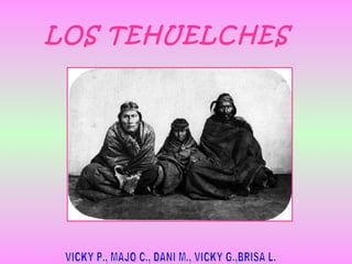 LOS TEHUELCHES VICKY P., MAJO C., DANI M., VICKY G.,BRISA L. 