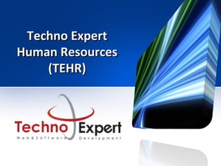 Techno ExpertTechno Expert
Human ResourcesHuman Resources
(TEHR)(TEHR)
 
