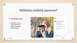 Millaista sisältöä jaamme?
4. Osallistetaan
1.6.2021
Tehy-lehti
• Nostetaan esiin ja
muistutellaan eri
tavoista osallistua
lehdentekoon
 