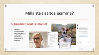 Millaista sisältöä jaamme?
5. Lukijoiden kuvat ja terveiset
1.6.2021
Tehy-lehti
• Jaetaan
printtilehteen
lähetettyjä kuvia
• Lukijoiden
palautteet ja
terveiset
 