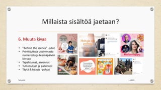 Millaista sisältöä jaetaan?
6. Muuta kivaa
1.6.2021
Tehy-lehti
• ”Behind the scenes” -jutut
• Printtijuttuja uusimmasta
numerosta ja teemapäiviin
liittyen
• Tapahtumat, arvonnat
• Tutkimukset ja palkinnot
• Täytä & haasta -pohjat
 
