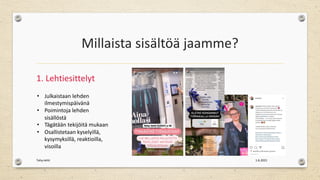 Millaista sisältöä jaamme?
1. Lehtiesittelyt
1.6.2021
Tehy-lehti
• Julkaistaan lehden
ilmestymispäivänä
• Poimintoja lehden
sisällöstä
• Tägätään tekijöitä mukaan
• Osallistetaan kyselyillä,
kysymyksillä, reaktioilla,
visoilla
 