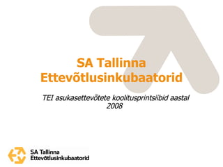 SA  Tallinna Ettev õtlusinkubaatorid TEI asukasettevõtete koolitusprintsiibid aastal 2008   