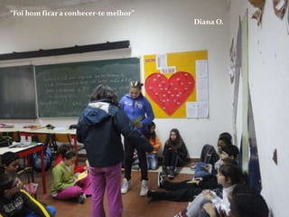 “Foi bom ficar a conhecer-te melhor”
                                       Diana O.
 