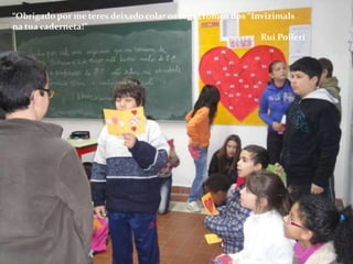 “Obrigado por me teres deixado colar os teus cromos dos “Invizimals
na tua caderneta!”
                                                           Rui Polleri
 