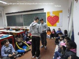 “Obrigado por me teres acompanhado este tempo todo.”
                                                       Nelson
 