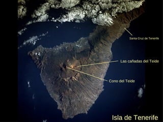 Isla de Tenerife Las cañadas del Teide Cono del Teide Santa Cruz de Tenerife 