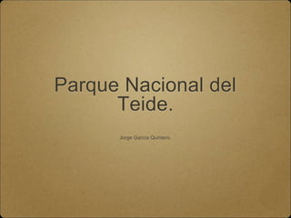 Parque Nacional del
Teide.
Jorge García Quintero.
 